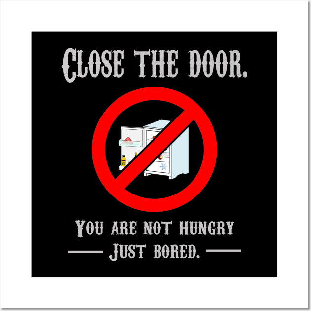 CLOSE THE DOOR, YOU ARE NOT HUNGRY JUST BORED Wall Art by rodmendonca